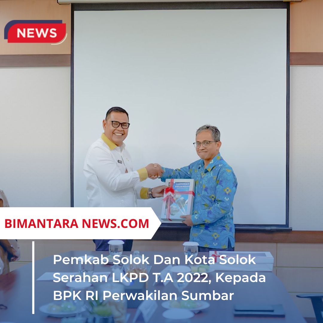 Pemkab Solok Dan Kota Solok Serahan LKPD T.A 2022, Kepada BPK RI Perwakilan Sumbar