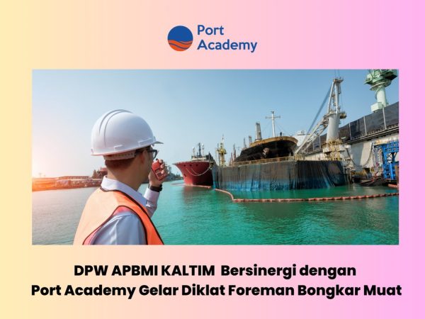 DPW APBMI Kalimantan Timur Bersinergi dengan Port Academy Gelar Diklat Foreman Bongkar Muat