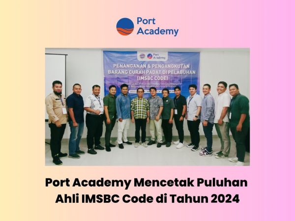 Port Academy Mencetak Puluhan Ahli IMSBC Code di Tahun 2024