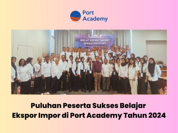 Puluhan Peserta Sukses Belajar Ekspor Impor di Port Academy Tahun 2024